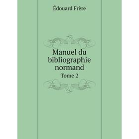 

Книга Manuel du bibliographie normand Tome 2