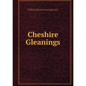 

Книга Cheshire Gleanings