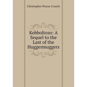 

Книга Kobboltozo: A Sequel to the Last of the Huggermuggers
