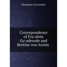 

Книга Correspondence of Fräulein Günderode and Bettine von Arnim