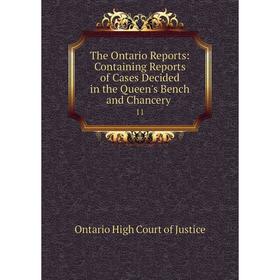 

Книга The Ontario Reports: Containing Reports of Cases Decided in the Queen's Bench and Chancery. 11