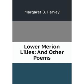 

Книга Lower Merion Lilies: And Other Poems