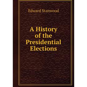 

Книга A History of the Presidential Elections