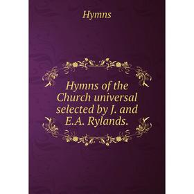 

Книга Hymns of the Church universal selected by J. and E. A. Rylands.