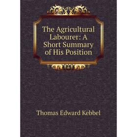 

Книга The Agricultural Labourer: A Short Summary of His Position