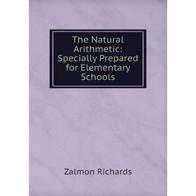 

Книга The Natural Arithmetic: Specially Prepared for Elementary Schools