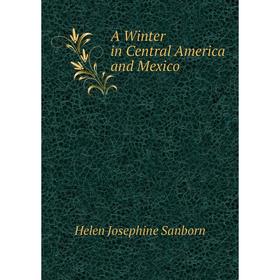 

Книга A Winter in Central America and Mexico