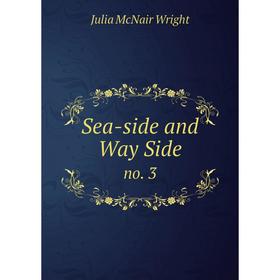 

Книга Sea-side and Way Side no. 3