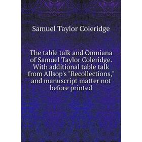 

Книга The table talk and Omniana of Samuel Taylor Coleridge. With additional table talk from Allsop's Recollections, and manuscript matter not before
