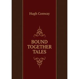 

Книга BOUND TOGETHER TALES