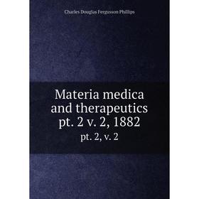 

Книга Materia medica and therapeutics pt 2 v 2, 1882pt 2, v 2