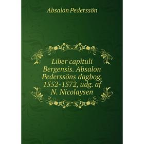 

Книга Liber capituli Bergensis Absalon Pederssöns dagbog, 1552-1572, udg af N Nicolaysen