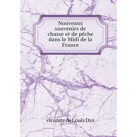

Книга Nouveaux souvenirs de chasse et de pêche dans le Midi de la France