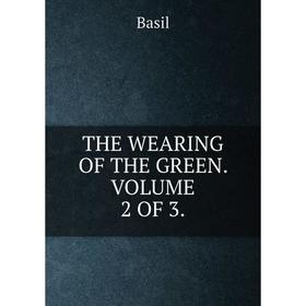 

Книга THE WEARING OF THE GREEN. VOLUME 2 OF 3.