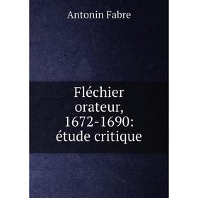 

Книга Fléchier orateur, 1672-1690: étude critique