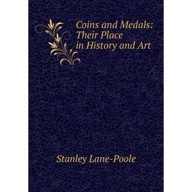 

Книга Coins and Medals: Their Place in History and Art