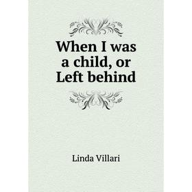 

Книга When I was a child, or Left behind