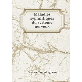 

Книга Maladies syphilitiques du système nerveux