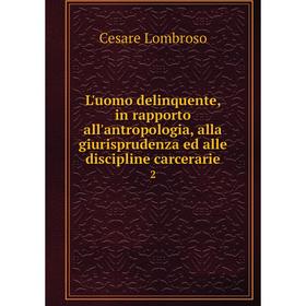 

Книга L'uomo delinquente, in rapporto all'antropologia, alla giurisprudenza ed alle discipline carcerarie 2