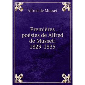 

Книга Premières poésies de Alfred de Musset: 1829-1835