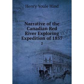 

Книга Narrative of the Canadian Red River Exploring Expedition of 18572