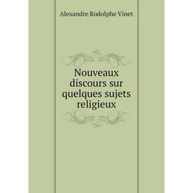 

Книга Nouveaux discours sur quelques sujets religieux