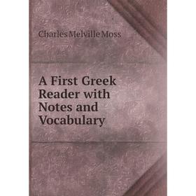 

Книга A First Greek Reader with Notes and Vocabulary