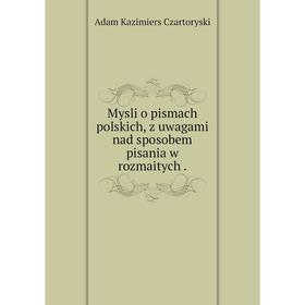 

Книга Mysli o pismach polskich, z uwagami nad sposobem pisania w rozmaitych