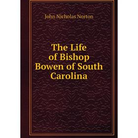 

Книга The Life of Bishop Bowen of South Carolina