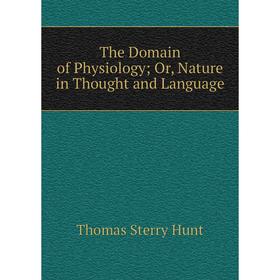 

Книга The Domain of Physiology; Or, Nature in Thought and Language