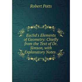

Книга Euclid's Elements of Geometry: Chiefly from the Text of Dr. Simson, with Explanatory Notes.