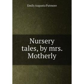 

Книга Nursery tales, by mrs Mother ly