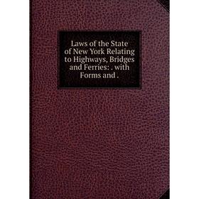 

Книга Laws of the State of New York Relating to Highways, Bridges and Ferries