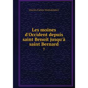

Книга Les moines d'Occident depuis saint Benoît jusqu'à saint Bernard 7