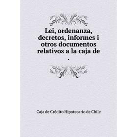 

Книга Lei, ordenanza, decretos, informes i otros documentos relativos a la caja de