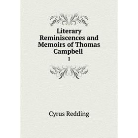 

Книга Literary Reminiscences and Memoirs of Thomas Campbell1