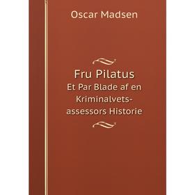 

Книга Fru Pilatus Et Par Blade af en Kriminalvets-assessors Historie