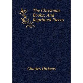 

Книга The Christmas Books: And Reprinted Pieces