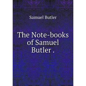 

Книга The Note-books of Samuel Butler.