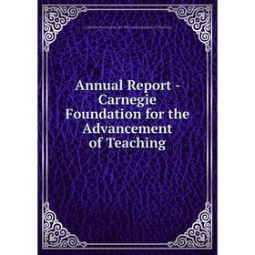 

Книга Annual Report - Carnegie Foundation for the Advancement of Teaching