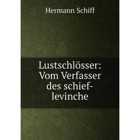 

Книга Lustschlösser: Vom Verfasser des schief-levinche