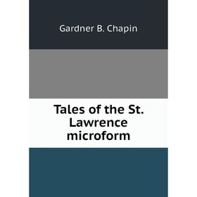 

Книга Tales of the St. Lawrence microform