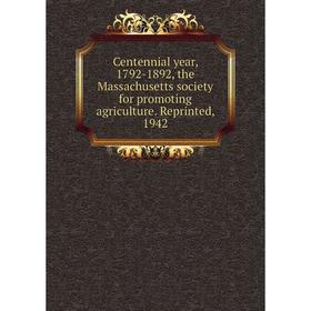 

Книга Centennial year, 1792-1892, the Massachusetts society for promoting agriculture. Reprinted, 1942