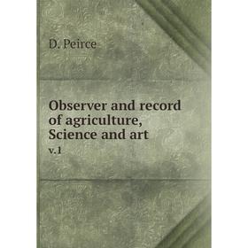 

Книга Observer and record of agriCulture, Science and artv 1