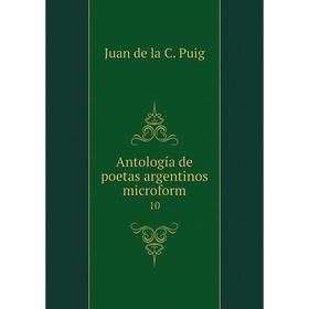 

Книга Antología de poetas argentinos microform 10