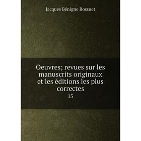 

Книга Oeuvres; revues sur les manuscrits originaux et les éditions les plus correctes 15