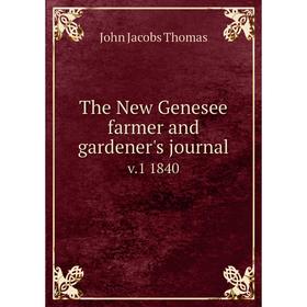 

Книга The New Genesee farmer and gardener's journal v. 1 1840