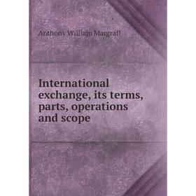 

Книга International exchange, its terms, parts, operations and scope