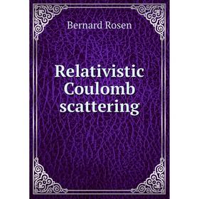 

Книга Relativistic Coulomb scattering