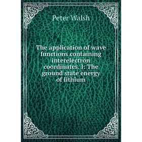 

Книга The application of wave functions containing interelectron coordinates. I: The ground state energy of lithium